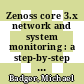 Zenoss core 3.x network and system monitoring : a step-by-step guide to configuring, using, and adapting this free Open Source network monitoring system [E-Book] /