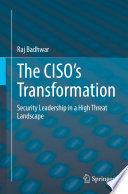 The CISO's Transformation : Security Leadership in a High Threat Landscape [E-Book] /