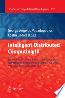 Intelligent Distributed Computing III : Proceedings of the 3rd International Symposium on Intelligent Distributed Computing – IDC 2009, Ayia Napa, Cyprus,October 2009 [E-Book] /