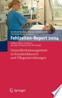 Fehlzeiten-Report 2004 : Gesundheitsmanagement in Krankenhäusern und Pflegeeinrichtungen Zahlen, Daten, Analysen aus allen Branchen der Wirtschaft [E-Book] /