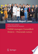 Fehlzeiten-Report 2010 : Vielfalt managen: Gesundheit fördern — Potenziale nutzen Zahlen, Daten, Analysen aus allen Branchen der Wirtschaft [E-Book] /
