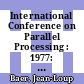 International Conference on Parallel Processing : 1977: proceedings : Bellaire, MI, 23.08.77-26.08.77 /