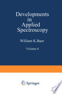 Developments in Applied Spectroscopy : Selected papers from the Eighteenth Annual Mid-America Spectroscopy Symposium Held in Chicago, Illinios May 15–18, 1967 [E-Book] /