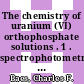 The chemistry of uranium (VI) orthophosphate solutions . 1 . spectrophotometric investigation of uranyl phosphate complex formation in perchloric acid solution [E-Book]