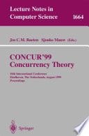 CONCUR’99 Concurrency Theory : 10th International Conference Eindhoven, The Netherlands, August 24—27, 1999 Proceedings [E-Book] /