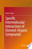 Specific Intermolecular Interactions of Element-Organic Compounds [E-Book] /