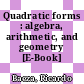 Quadratic forms : algebra, arithmetic, and geometry [E-Book] /