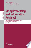 String Processing and Information Retrieval : 14th International Symposium, SPIRE 2007 Santiago, Chile, October 29-31, 2007 Proceedings [E-Book] /