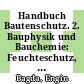 Handbuch Bautenschutz. 2. Bauphysik und Bauchemie: Feuchteschutz, Frostschutz, Mechanik und Thermomechanik, Brandschutz /