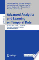 Advanced Analytics and Learning on Temporal Data : 8th ECML PKDD Workshop, AALTD 2023, Turin, Italy, September 18-22, 2023, Revised Selected Papers [E-Book] /