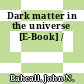 Dark matter in the universe [E-Book] /