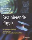 Faszinierende Physik : ein bebilderter Streifzug vom Universum bis in die Welt der Elementarteilchen /