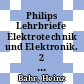 Philips Lehrbriefe Elektrotechnik und Elektronik. 2 . Technik und Anwendung /