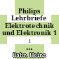 Philips Lehrbriefe Elektrotechnik und Elektronik 1 : Einführung und Grundlagen /