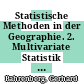 Statistische Methoden in der Geographie. 2. Multivariate Statistik : mit 116 Tabellen /