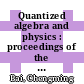 Quantized algebra and physics : proceedings of the International Workshop on Quantized Algebra and Physics, Tianjin, China, 23-26 July 2009 [E-Book] /