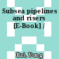 Subsea pipelines and risers [E-Book] /