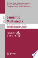 Semantic Multimedia : 4th International Conference on Semantic and Digital Media Technologies, SAMT 2009 Graz, Austria, December 2-4, 2009 Proceedings [E-Book] /