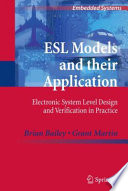 ESL Models and their Application : Electronic System Level Design and Verification in Practice [E-Book] /