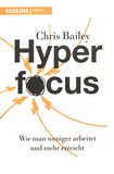 Hyperfocus : wie man weniger arbeitet und mehr erreicht /