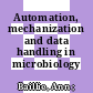 Automation, mechanization and data handling in microbiology /