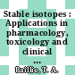 Stable isotopes : Applications in pharmacology, toxicology and clinical research : proceedings of an international symposium : London, 03.01.77-04.01.77.