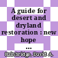 A guide for desert and dryland restoration : new hope for arid lands [E-Book] /