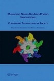 Managing nano-bio-info-cogno innovations [E-Book] : converging technologies in society /