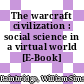 The warcraft civilization : social science in a virtual world [E-Book] /