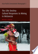 The Lihir destiny : cultural responses to mining in Melanesia [E-Book] /