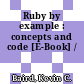 Ruby by example : concepts and code [E-Book] /