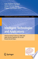 Intelligent Technologies and Applications [E-Book] : Third International Conference, INTAP 2020, Grimstad, Norway, September 28-30, 2020, Revised Selected Papers /