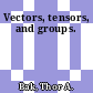 Vectors, tensors, and groups.
