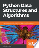 Python data structures and algorithms : improve application performance with graphs, stacks, and queues [E-Book] /