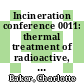 Incineration conference 0011: thermal treatment of radioactive, hazardous chemical, mixed and medical wastes: proceedings : Albuquerque, NM, 11.05.92-15.05.92.
