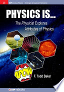 Physics is ... : the Physicist explores attributes of physics [E-Book] /
