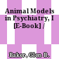 Animal Models in Psychiatry, I [E-Book] /