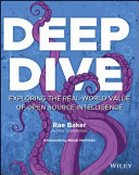 Deep dive : exploring the real-world value of Open Source Intelligence /