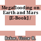 Megaflooding on Earth and Mars [E-Book] /