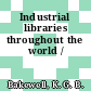 Industrial libraries throughout the world /