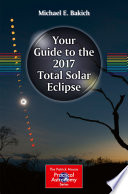Your Guide to the 2017 Total Solar Eclipse [E-Book] /