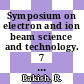 Symposium on electron and ion beam science and technology. 7 : proceedings Princeton, NJ, 04.05.76.