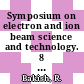Symposium on electron and ion beam science and technology. 8 : proceedings Seattle, WA, 22.05.78.
