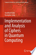 Implementation and Analysis of Ciphers in Quantum Computing [E-Book] /