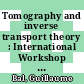 Tomography and inverse transport theory : International Workshop on Mathematical Methods in Emerging Modalities of Medical Imaging, October 25-30, 2009, Banff, Canada : International Workshop on Inverse Transport Theory and Tomography, May 16-21, 2010, Banff, Canada [E-Book] /