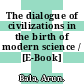 The dialogue of civilizations in the birth of modern science / [E-Book]
