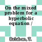 On the mixed problem for a hyperbolic equation /