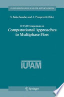 IUTAM Symposium on Computational Approaches to Multiphase Flow [E-Book] : Proceedings of an IUTAM Symposium held at Argonne National Laboratory, October 4–7, 2004 /