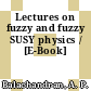 Lectures on fuzzy and fuzzy SUSY physics / [E-Book]