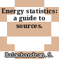 Energy statistics: a guide to sources.